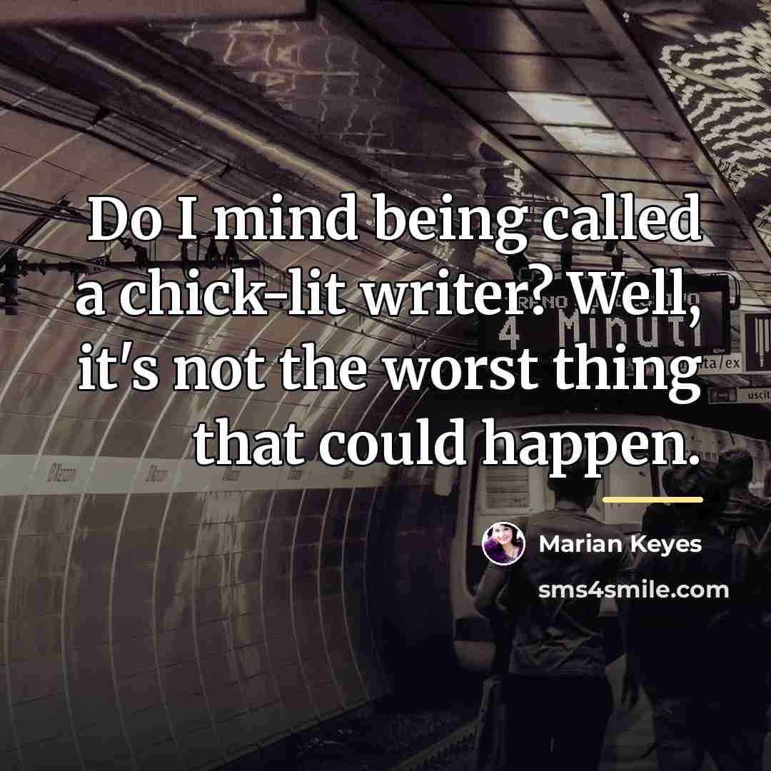 “Do I mind being called a chick-lit writer? Well, it's…” quote by Marian Keyes