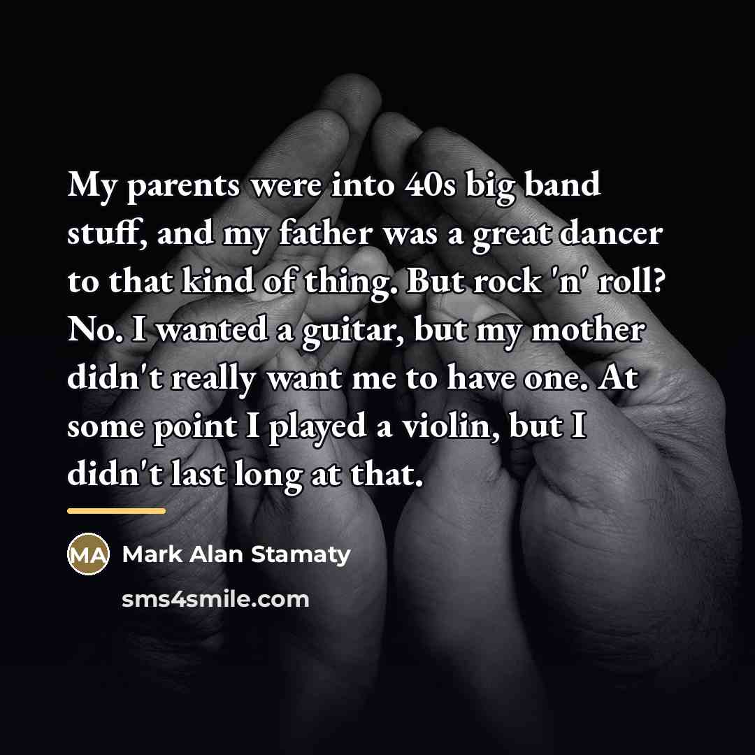 “My parents were into 40s big band stuff, and my…” quote by Mark Alan Stamaty