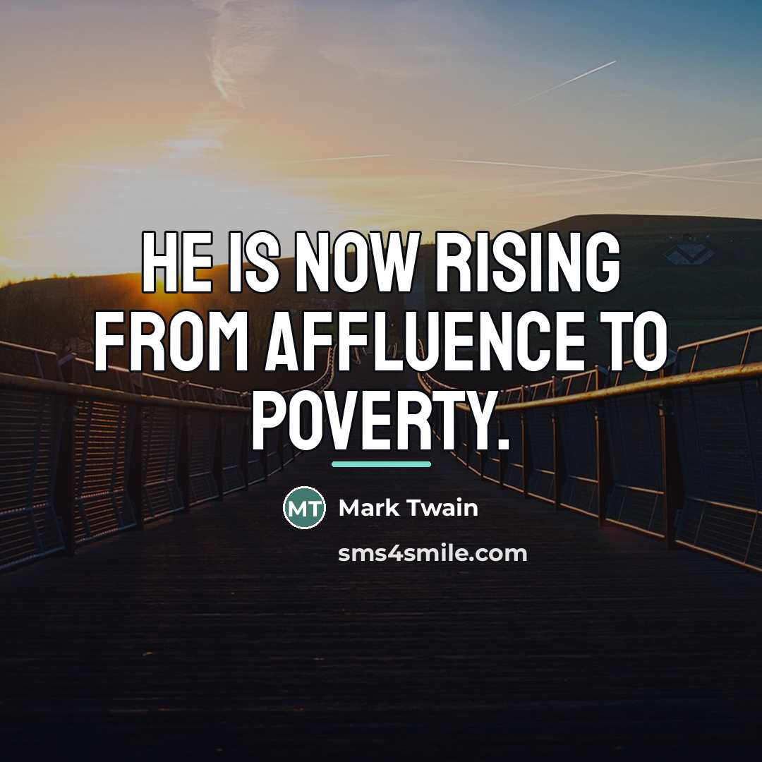 “He is now rising from affluence to poverty.…” quote by Mark Twain