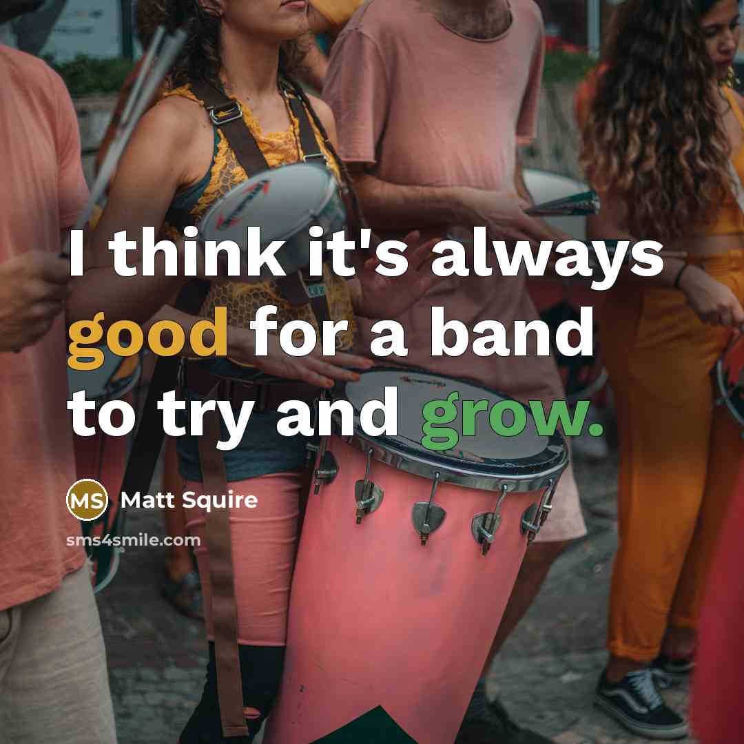 “I think it's always good for a band to try…” quote by Matt Squire