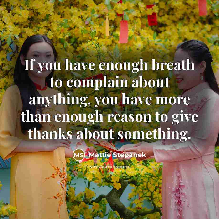 “If you have enough breath to complain about anything, you…” quote by Mattie Stepanek