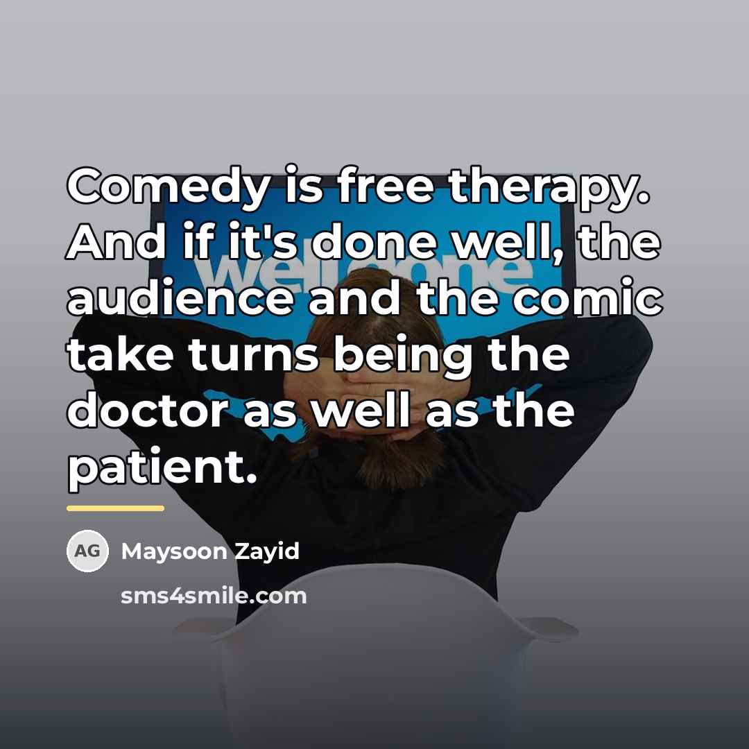 “Comedy is free therapy. And if it's done well, the…” quote by Maysoon Zayid