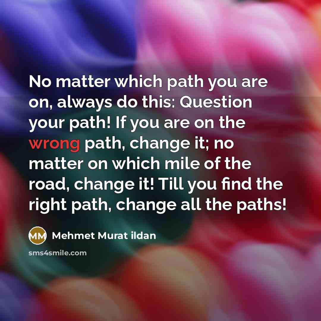 “No matter which path you are on, always do this:…” quote by Mehmet Murat Ildan