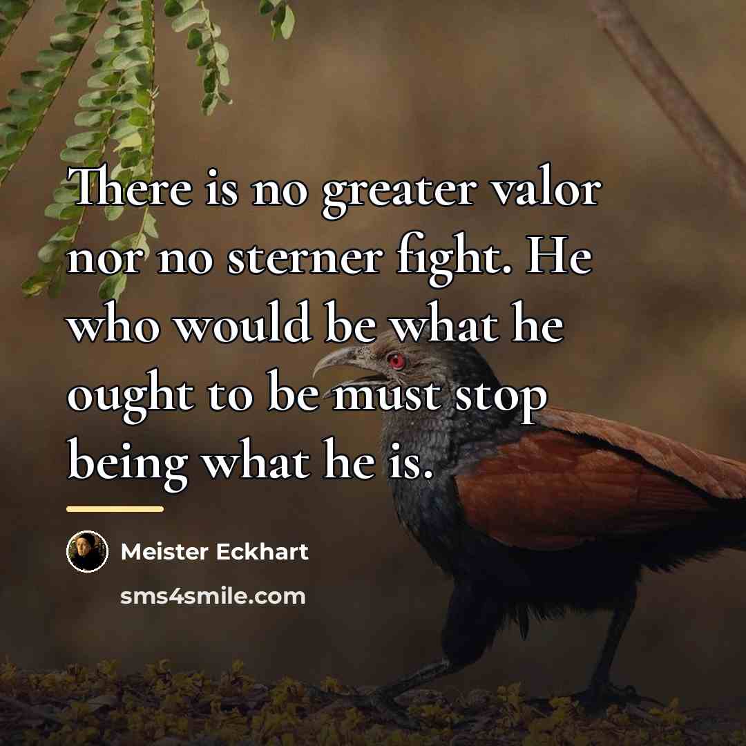 “There is no greater valor nor no sterner fight. He…” quote by Meister Eckhart
