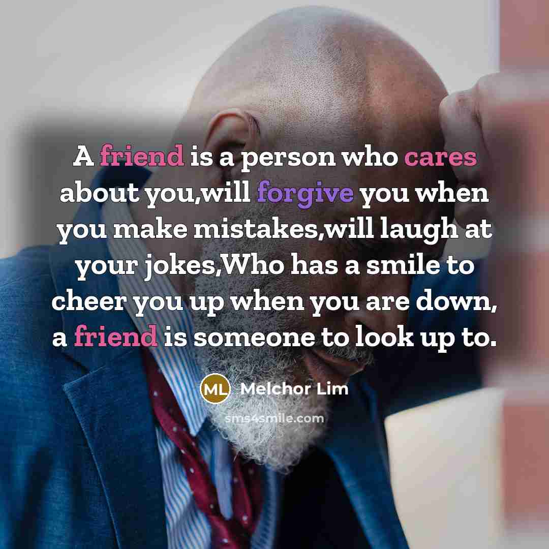 “A friend is a person who cares about you,will forgive…” quote by Melchor Lim