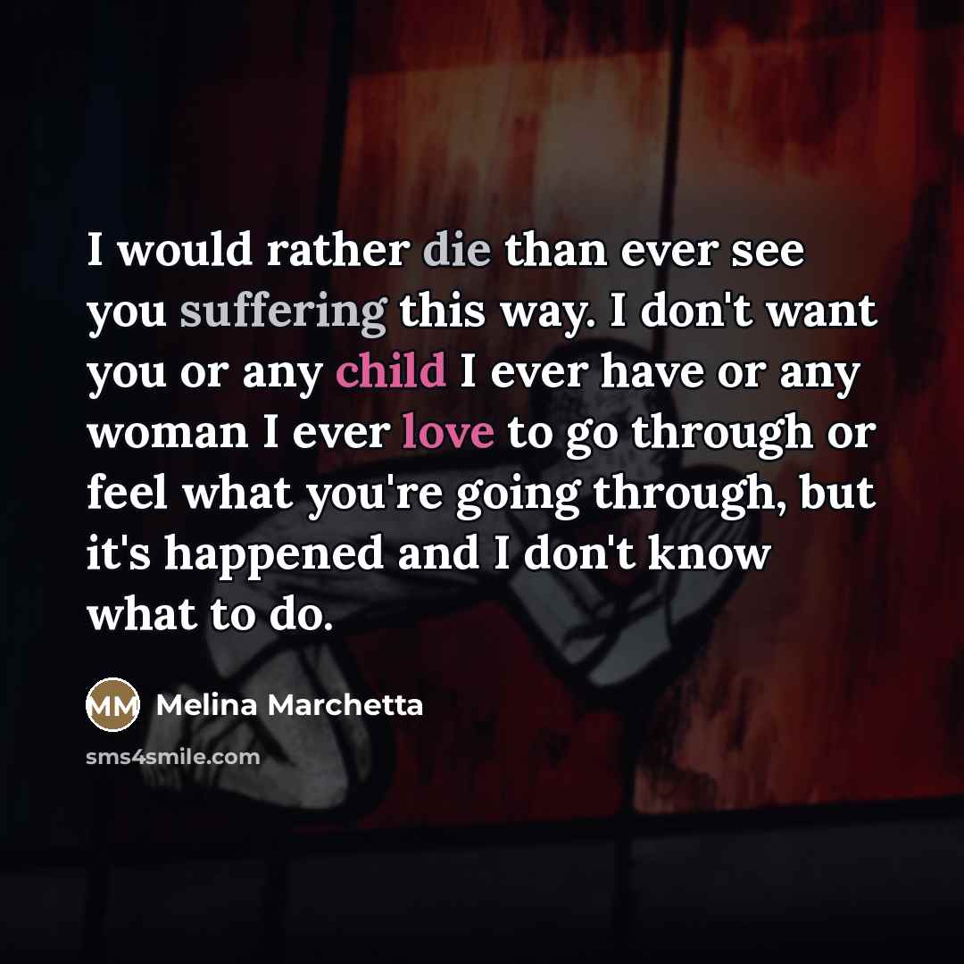 “I would rather die than ever see you suffering this…” quote by Melina Marchetta