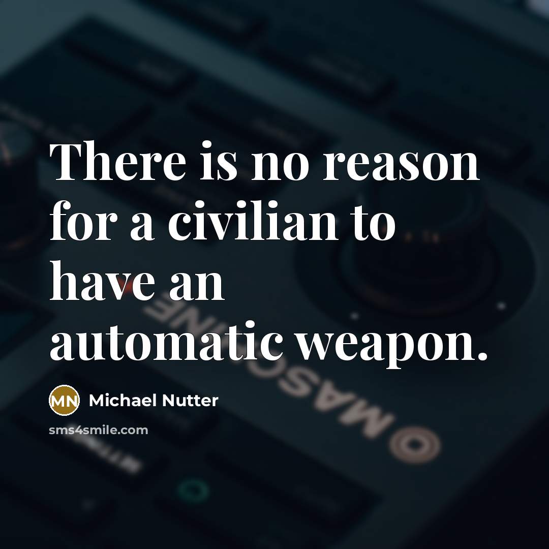 “There is no reason for a civilian to have an…” quote by Michael Nutter