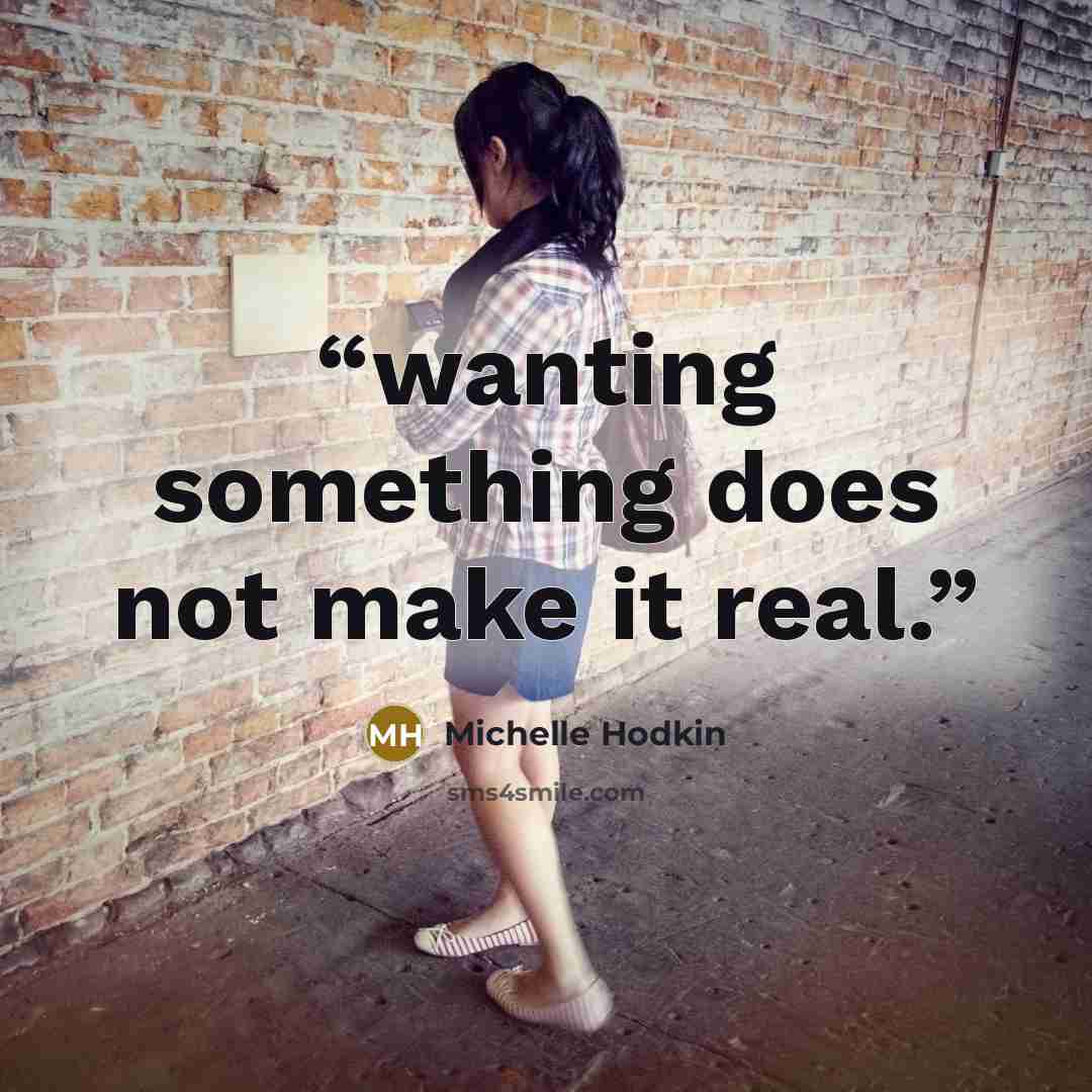 “wanting something does not make it real.” quote by Michelle Hodkin