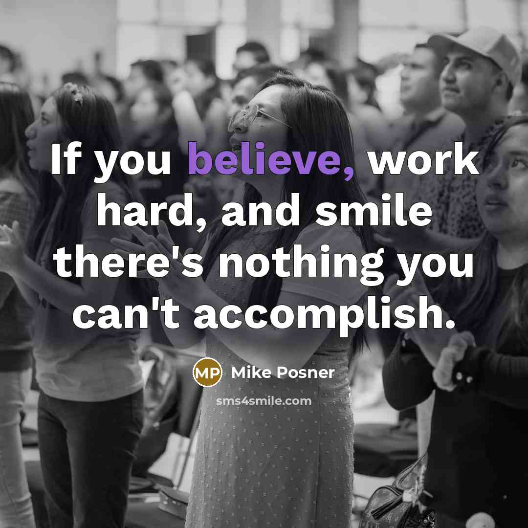 “If you believe, work hard, and smile there's nothing you…” quote by Mike Posner