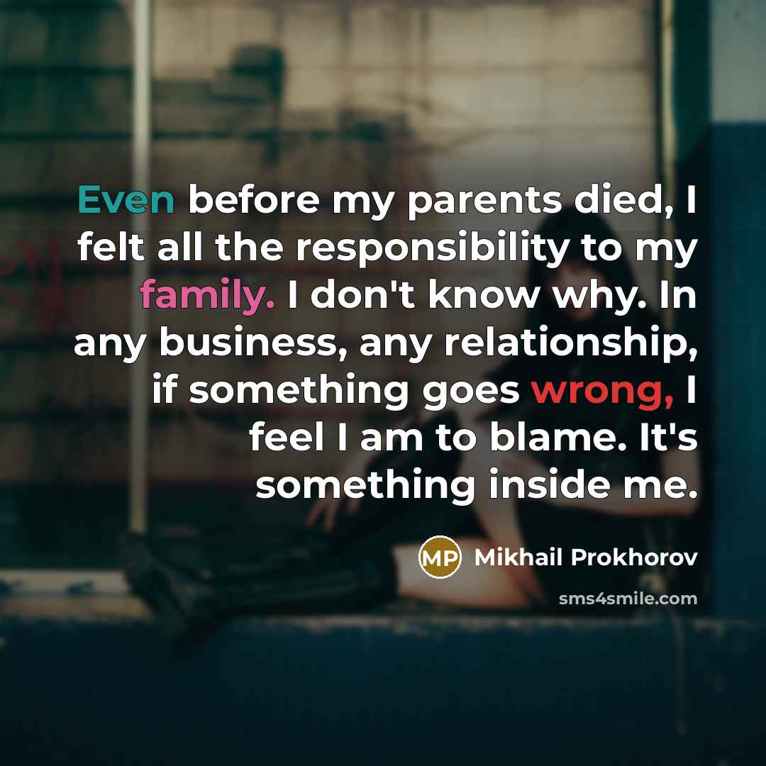 “Even before my parents died, I felt all the responsibility…” quote by Mikhail Prokhorov