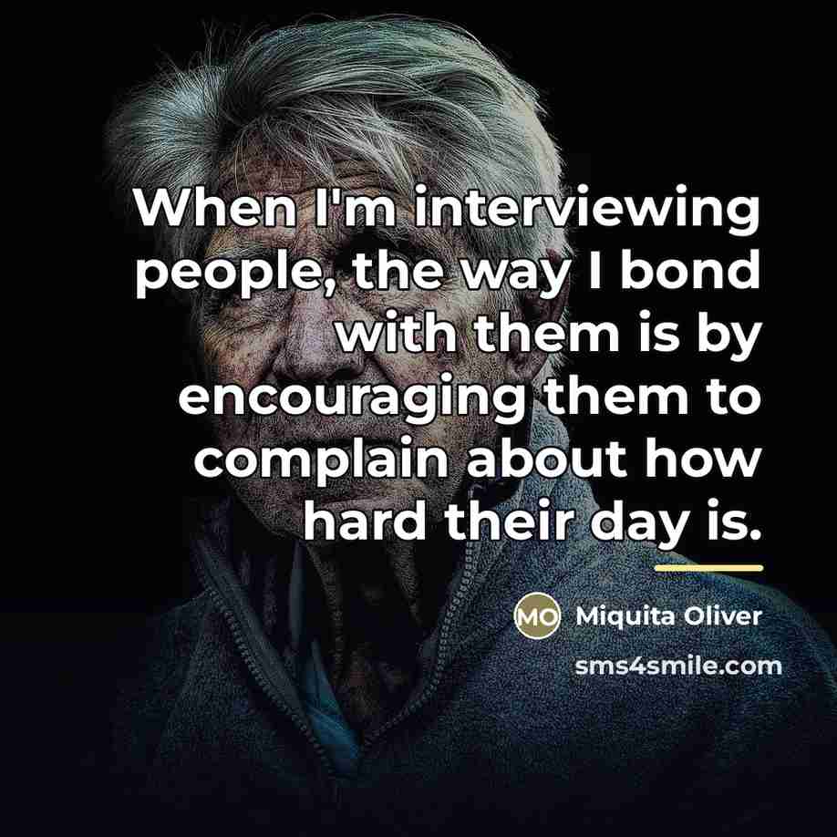 “When I'm interviewing people, the way I bond with them…” quote by Miquita Oliver