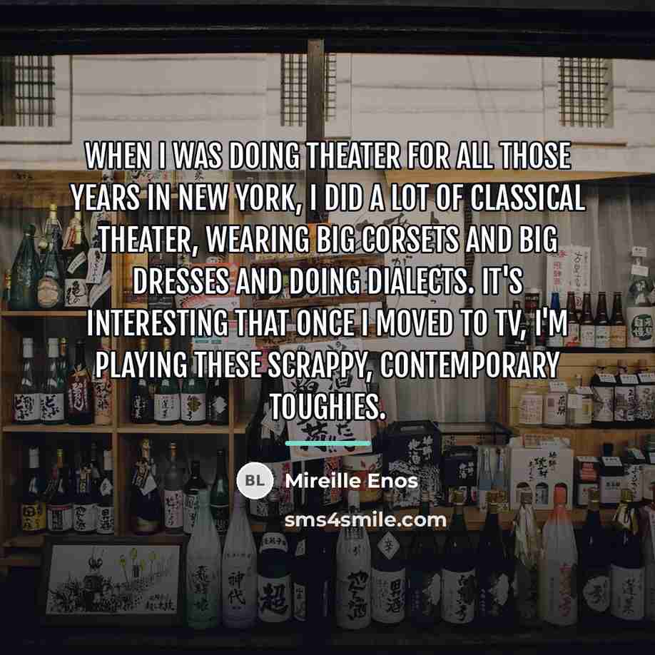 “When I was doing theater for all those years in…” quote by Mireille Enos