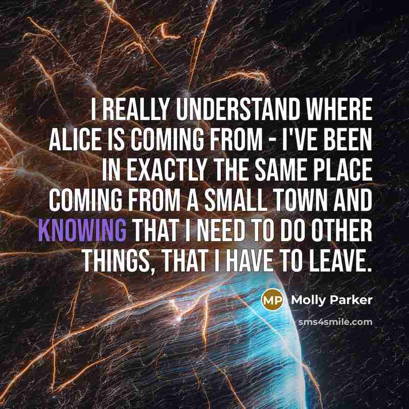 “I really understand where Alice is coming from - I've…” quote by Molly Parker