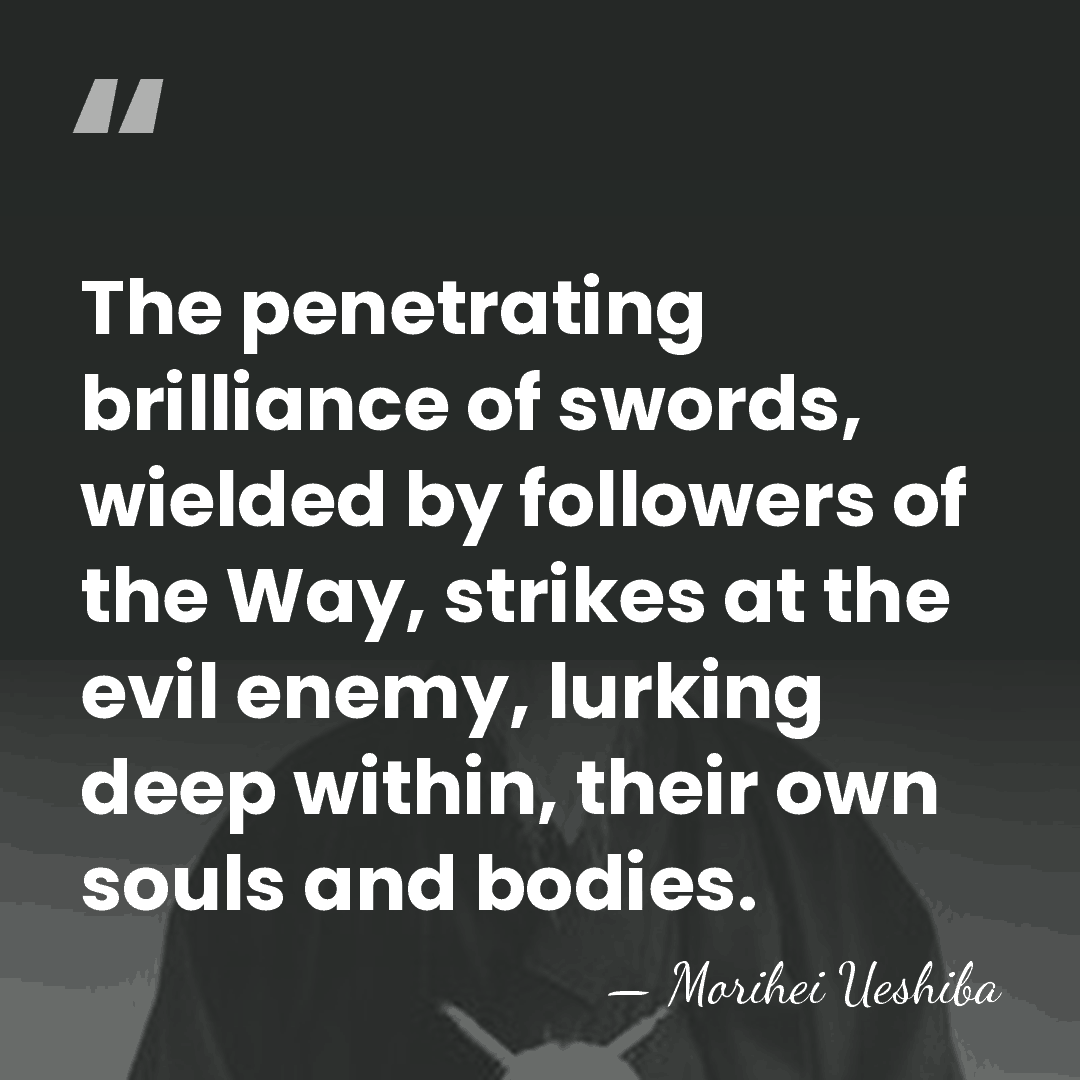 The penetrating brilliance of swords, wielded by followers of the Way, strikes&hellip; - Morihei Ueshiba