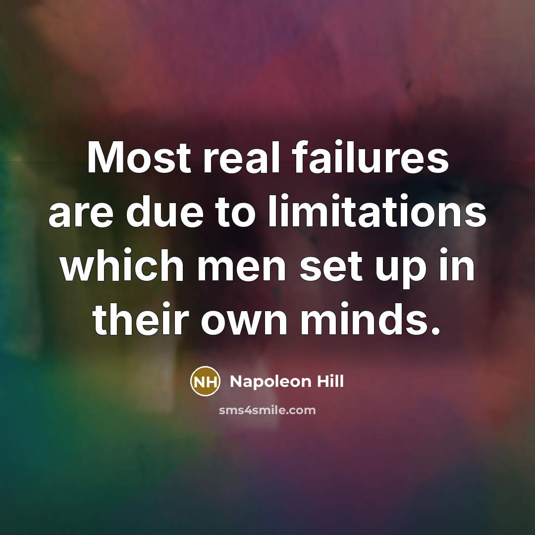 “Most real failures are due to limitations which men set…” quote by Napoleon Hill