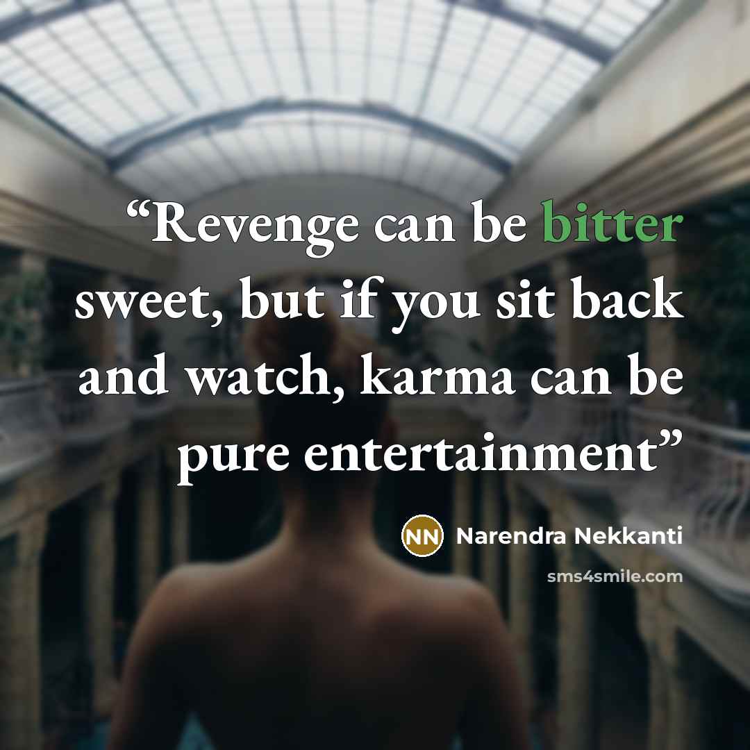 “Revenge can be bitter sweet, but if you sit back and watch, karma can be pure entertainment” quote by Narendra Nekkanti