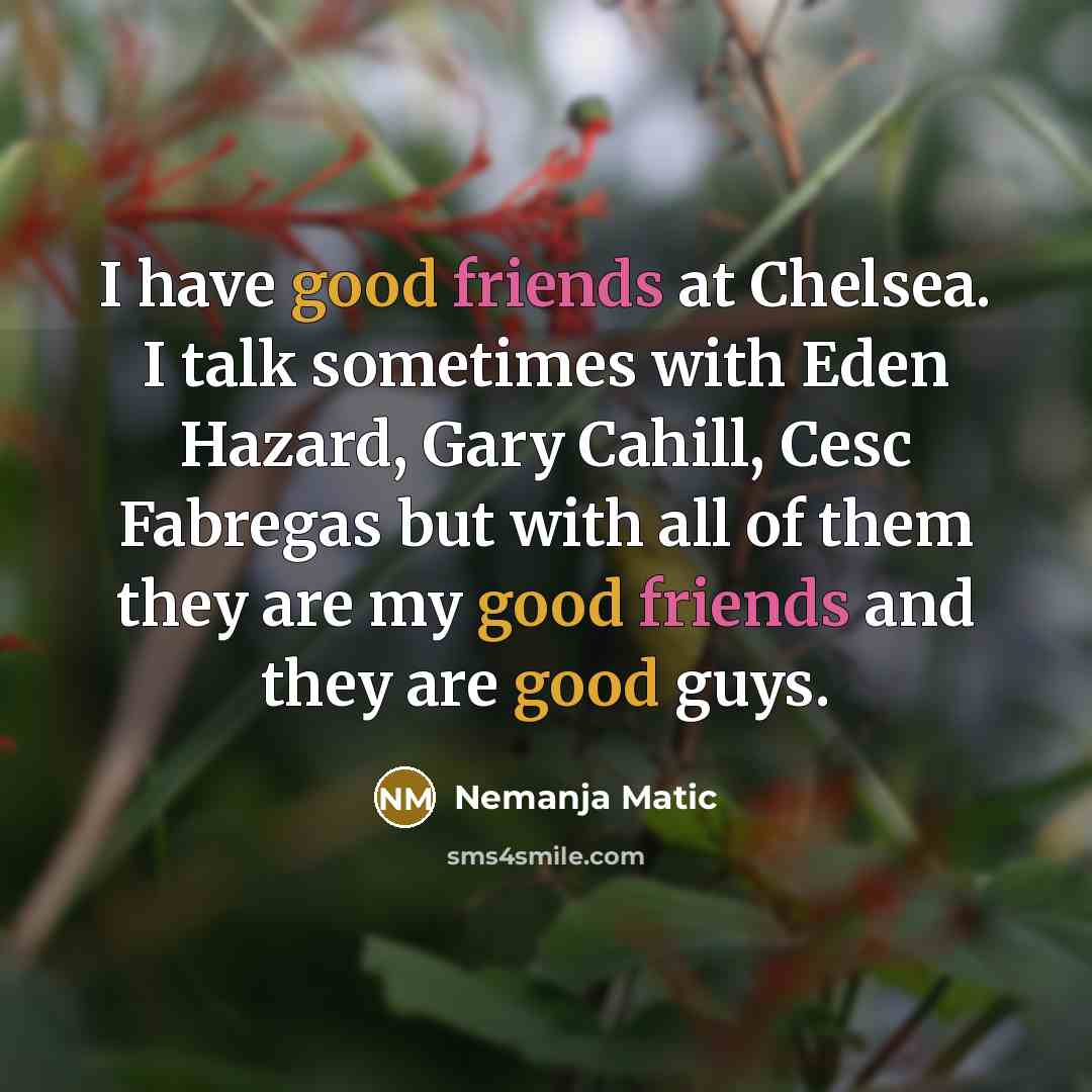 “I have good friends at Chelsea. I talk sometimes with…” quote by Nemanja Matic