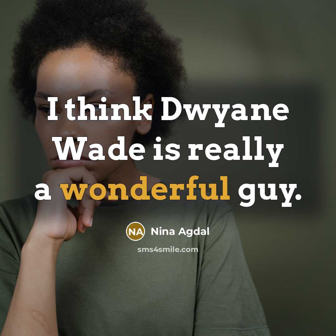 “I think Dwyane Wade is really a wonderful guy.…” quote by Nina Agdal