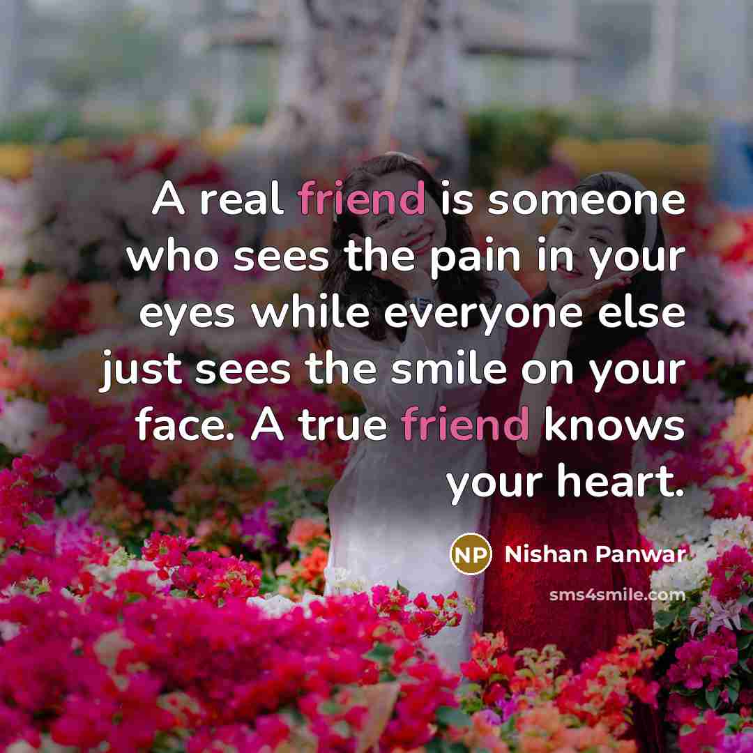 “A real friend is someone who sees the pain in…” quote by Nishan Panwar
