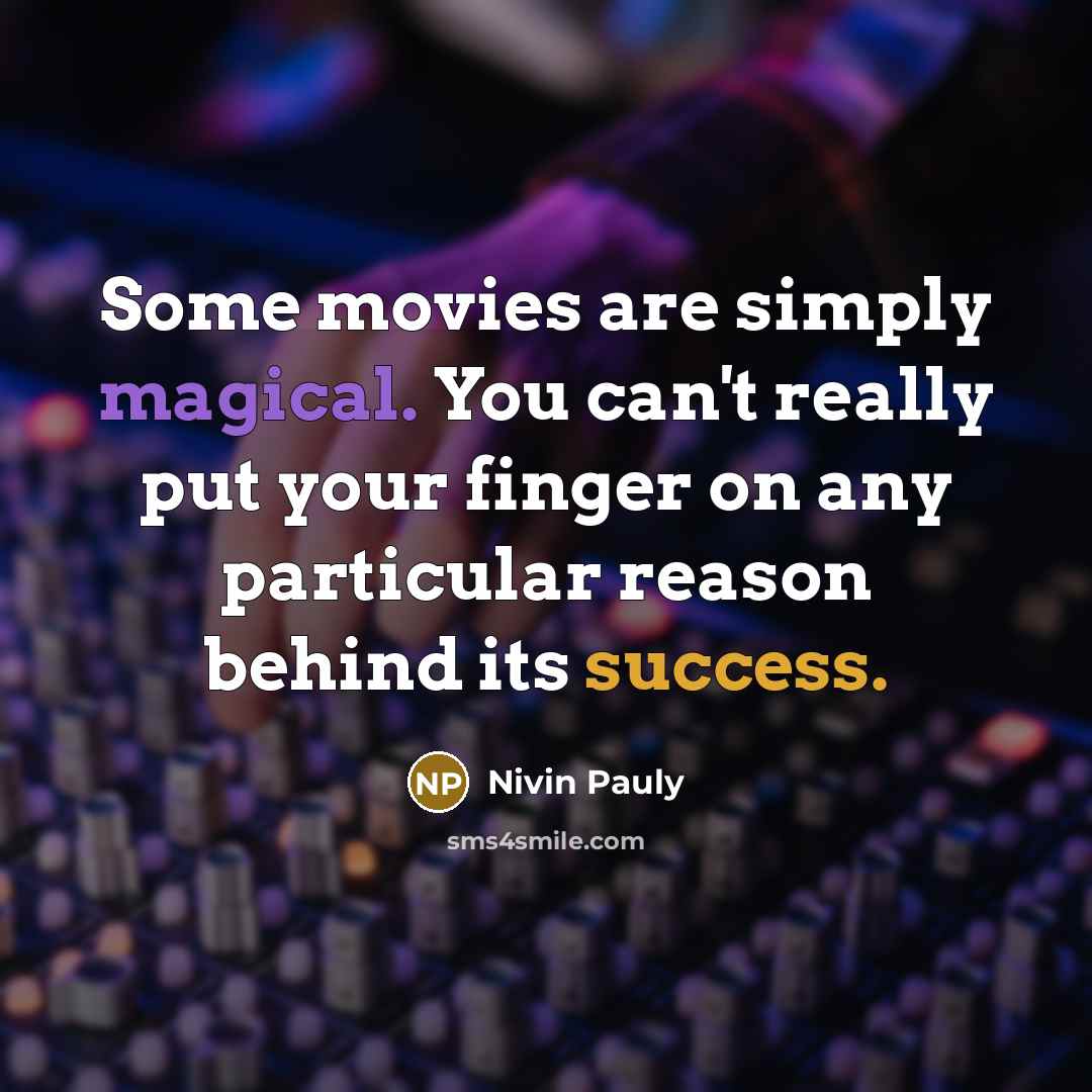 “Some movies are simply magical. You can't really put your…” quote by Nivin Pauly