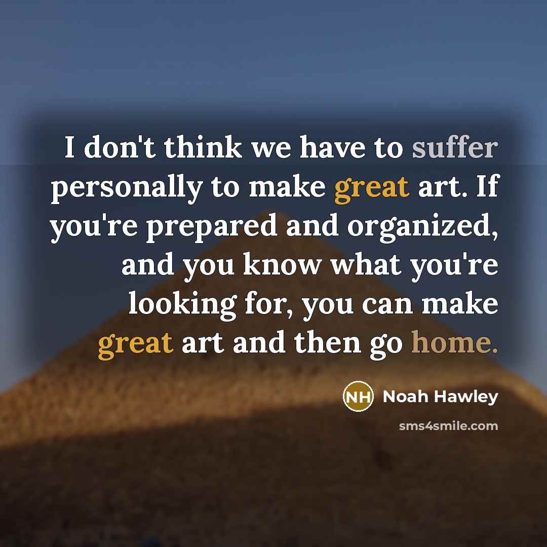 “I don't think we have to suffer personally to make…” quote by Noah Hawley