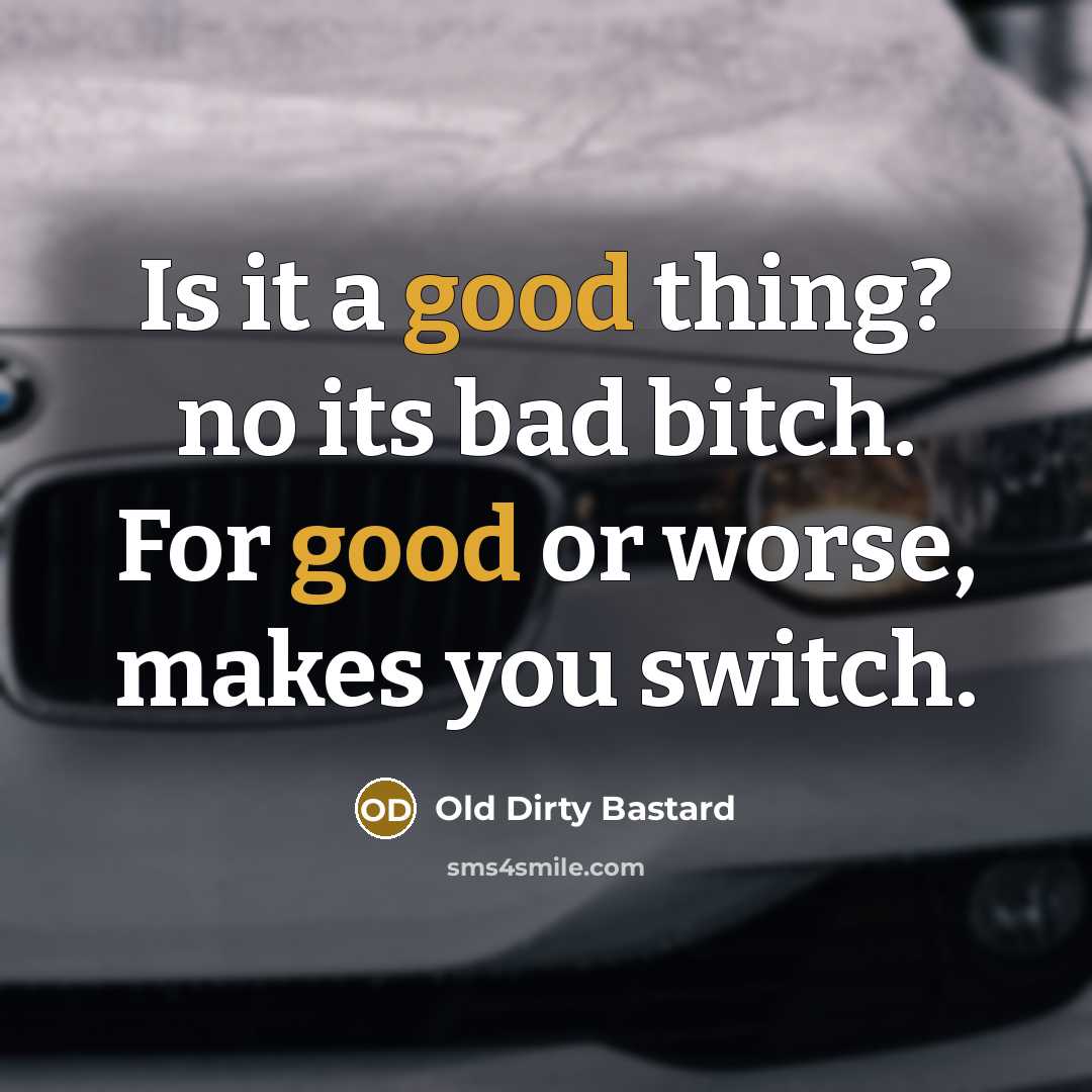 “Is it a good thing? no its bad bitch. For…” quote by Old Dirty Bastard