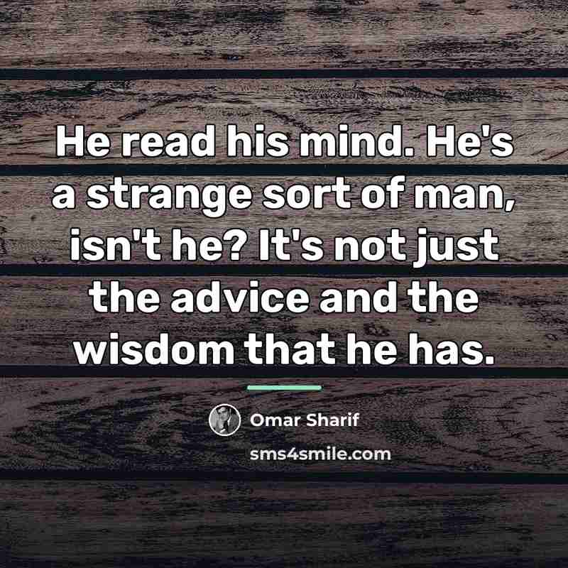“He read his mind. He's a strange sort of man,…” quote by Omar Sharif