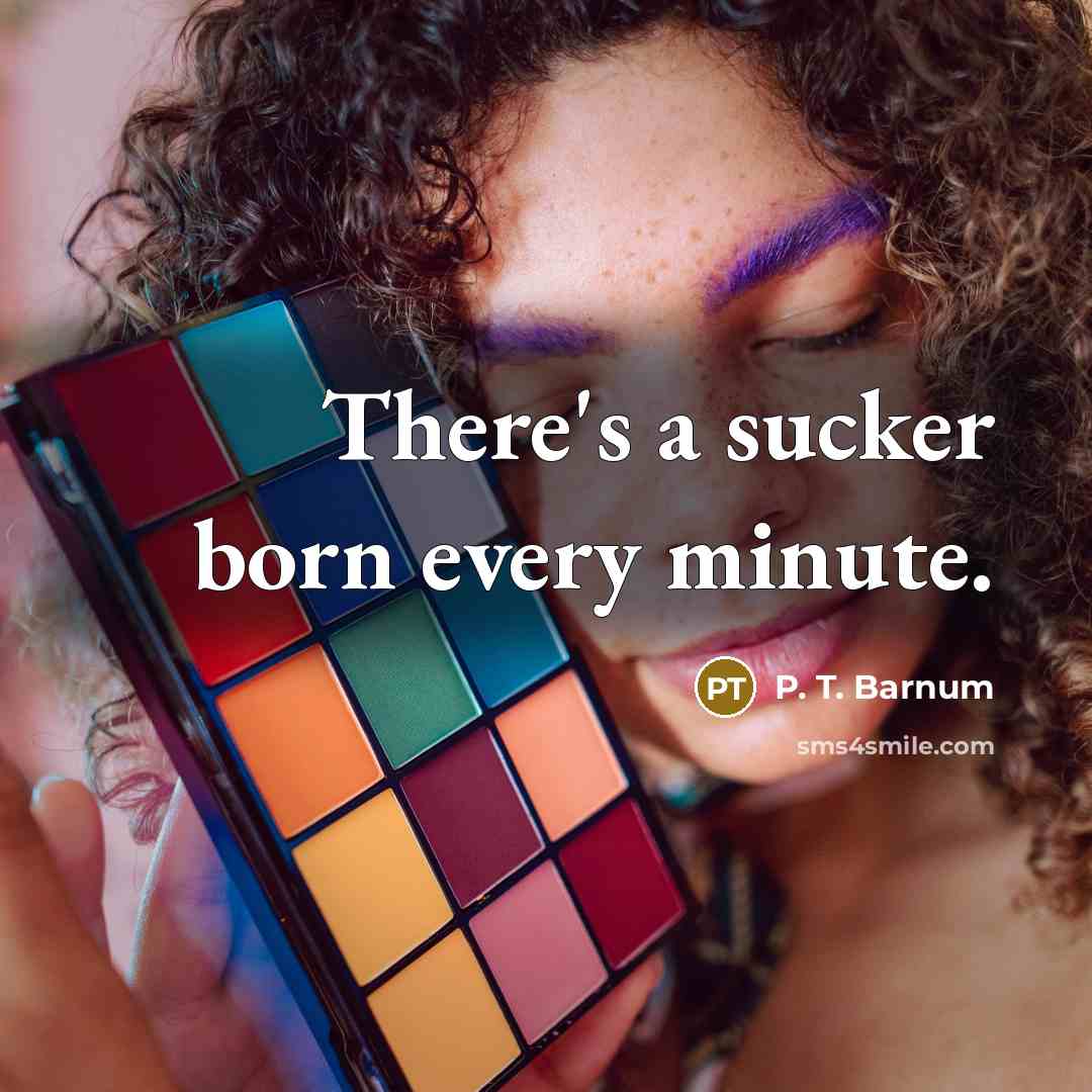 “There's a sucker born every minute.…” quote by P. T. Barnum