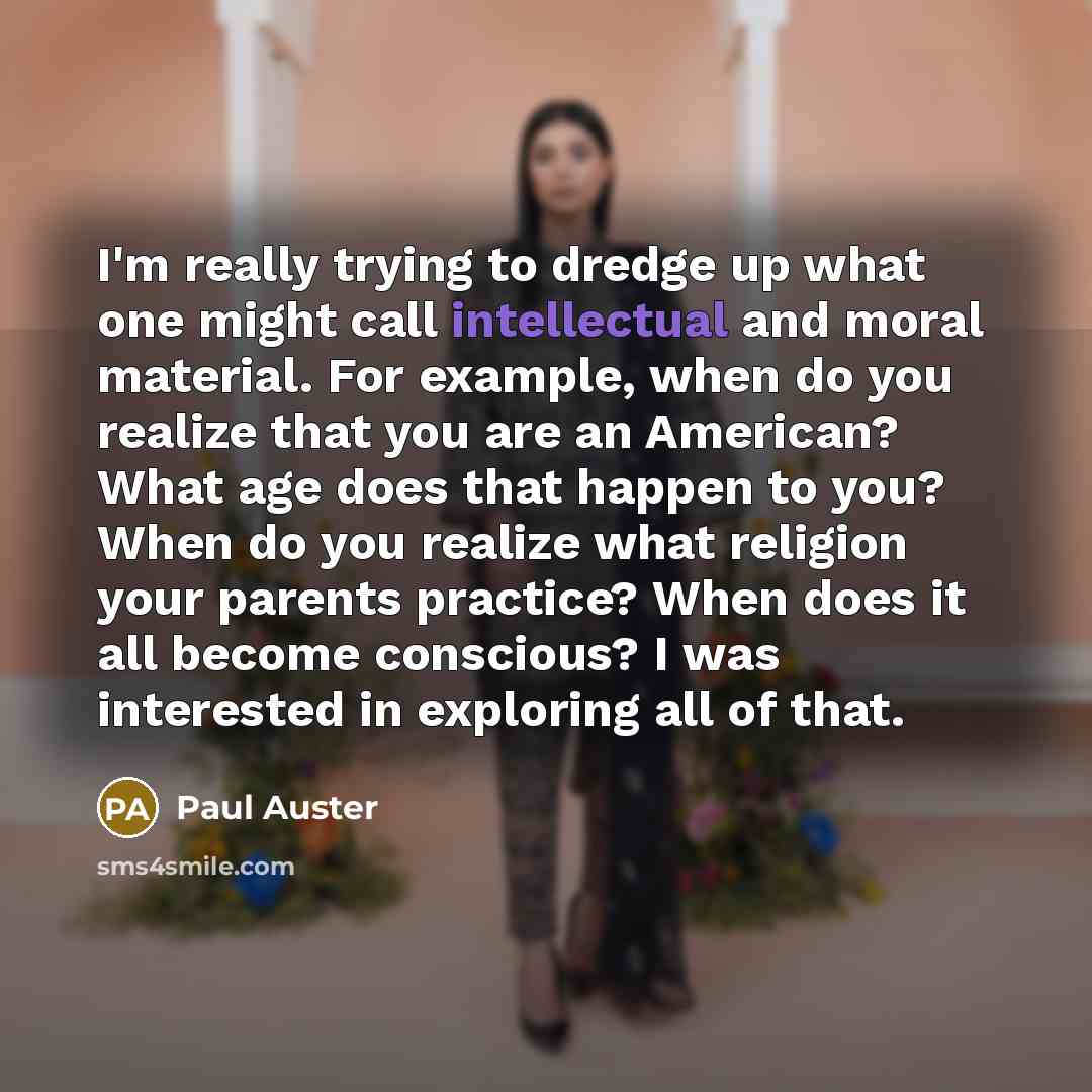 “I'm really trying to dredge up what one might call…” quote by Paul Auster