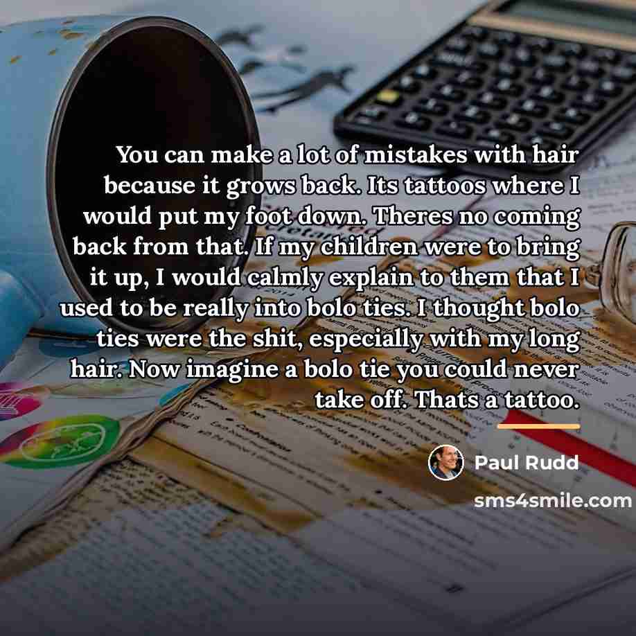 “You can make a lot of mistakes with hair because…” quote by Paul Rudd