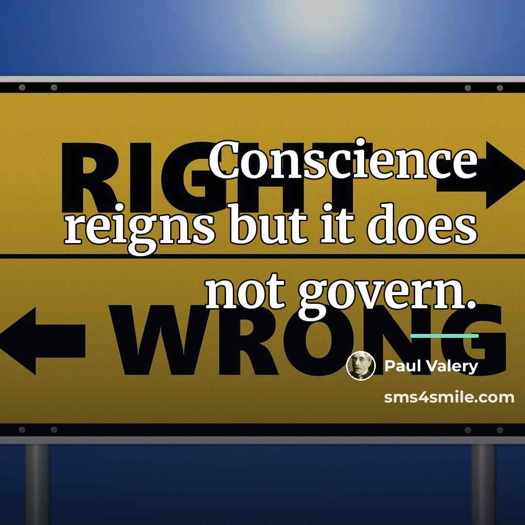 “Conscience reigns but it does not govern.…” quote by Paul Valery