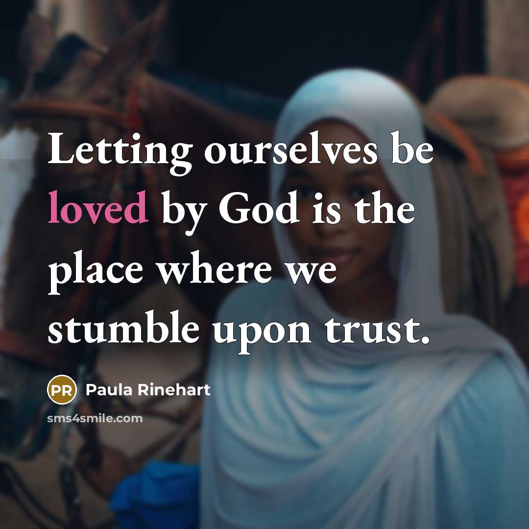 “Letting ourselves be loved by God is the place where…” quote by Paula Rinehart