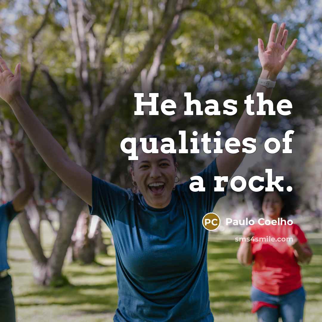 “He has the qualities of a rock.…” quote by Paulo Coelho