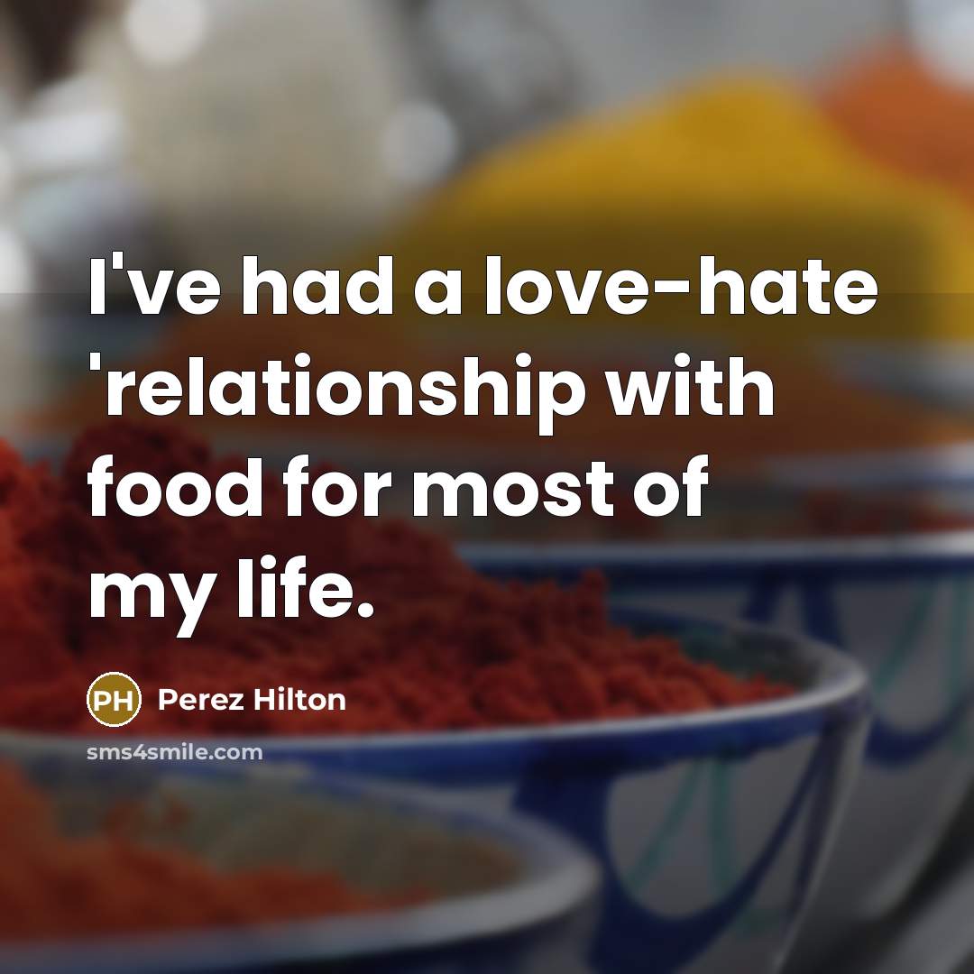 “I've had a love-hate 'relationship with food for most of…” quote by Perez Hilton
