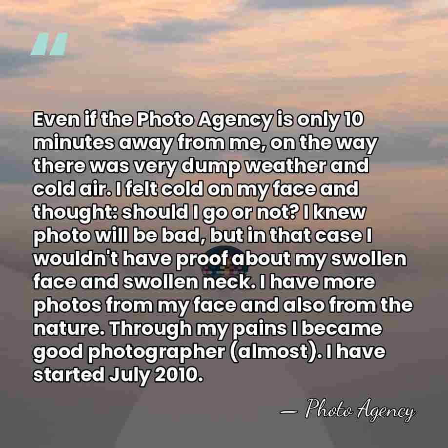Even if the Photo Agency is only 10 minutes away from me,&hellip; - Photo Agency