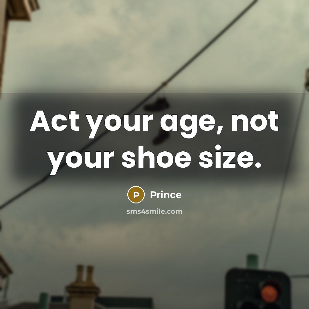 “Act your age, not your shoe size.…” quote by Prince