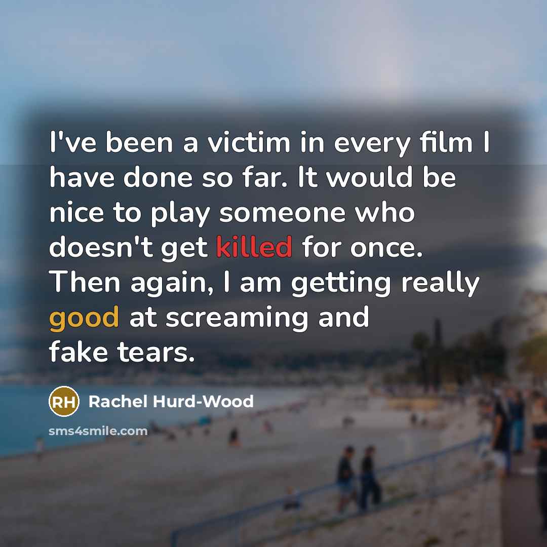 “I've been a victim in every film I have done…” quote by Rachel Hurd-Wood