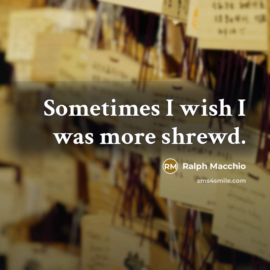 “Sometimes I wish I was more shrewd.…” quote by Ralph Macchio