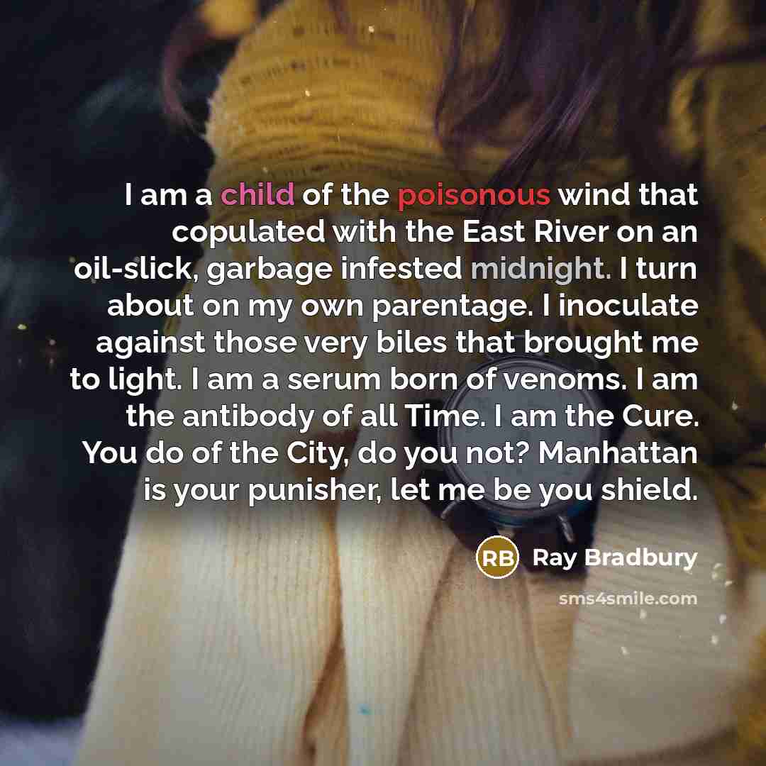 “I am a child of the poisonous wind that copulated…” quote by Ray Bradbury