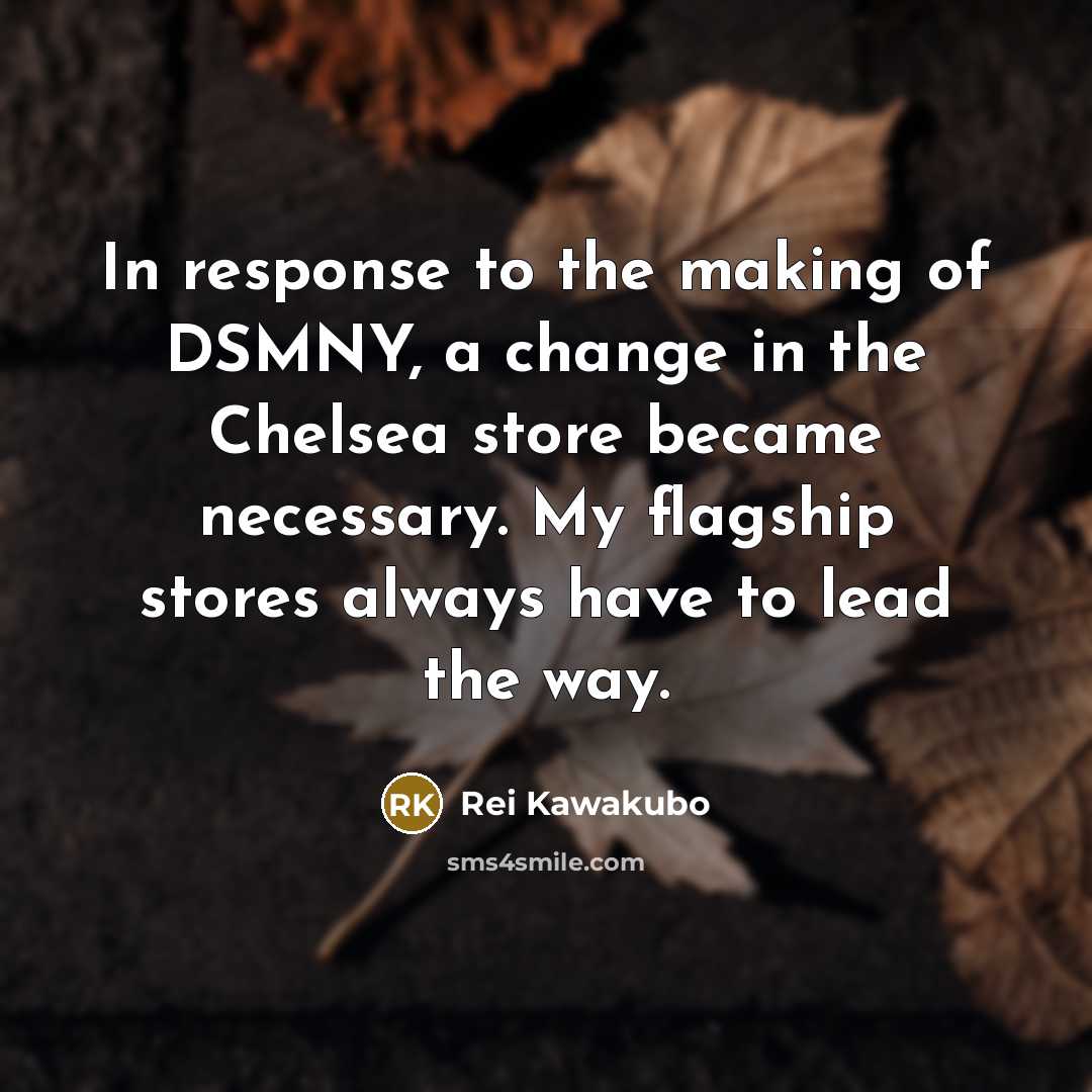 “In response to the making of DSMNY, a change in…” quote by Rei Kawakubo