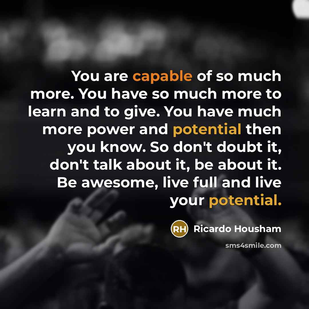 “You are capable of so much more. You have so…” quote by Ricardo Housham