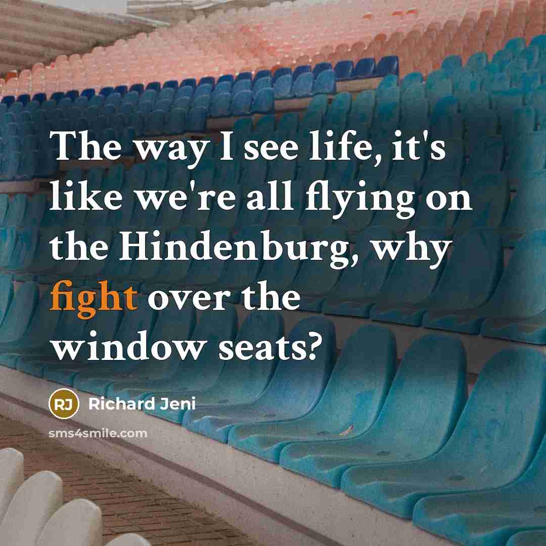 “The way I see life, it's like we're all flying…” quote by Richard Jeni