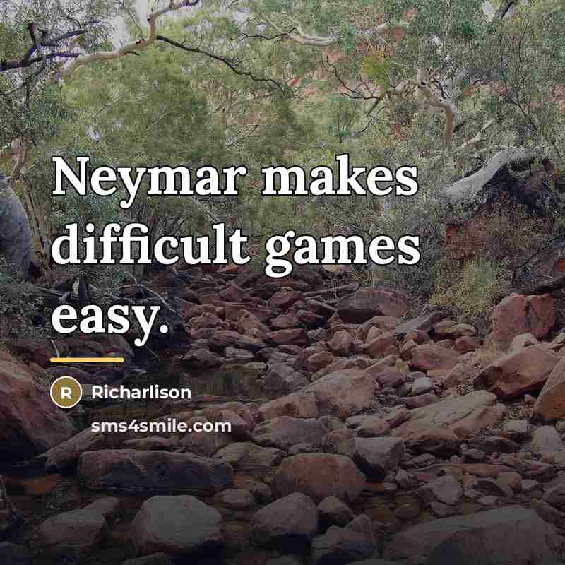 “Neymar makes difficult games easy.…” quote by Richarlison