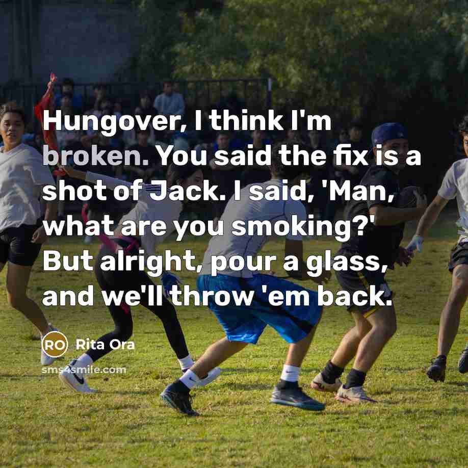 “Hungover, I think I'm broken. You said the fix is…” quote by Rita Ora