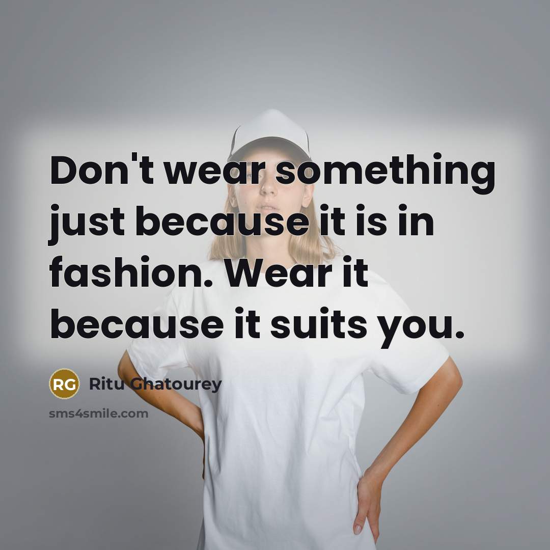 “Don't wear something just because it is in fashion. Wear…” quote by Ritu Ghatourey