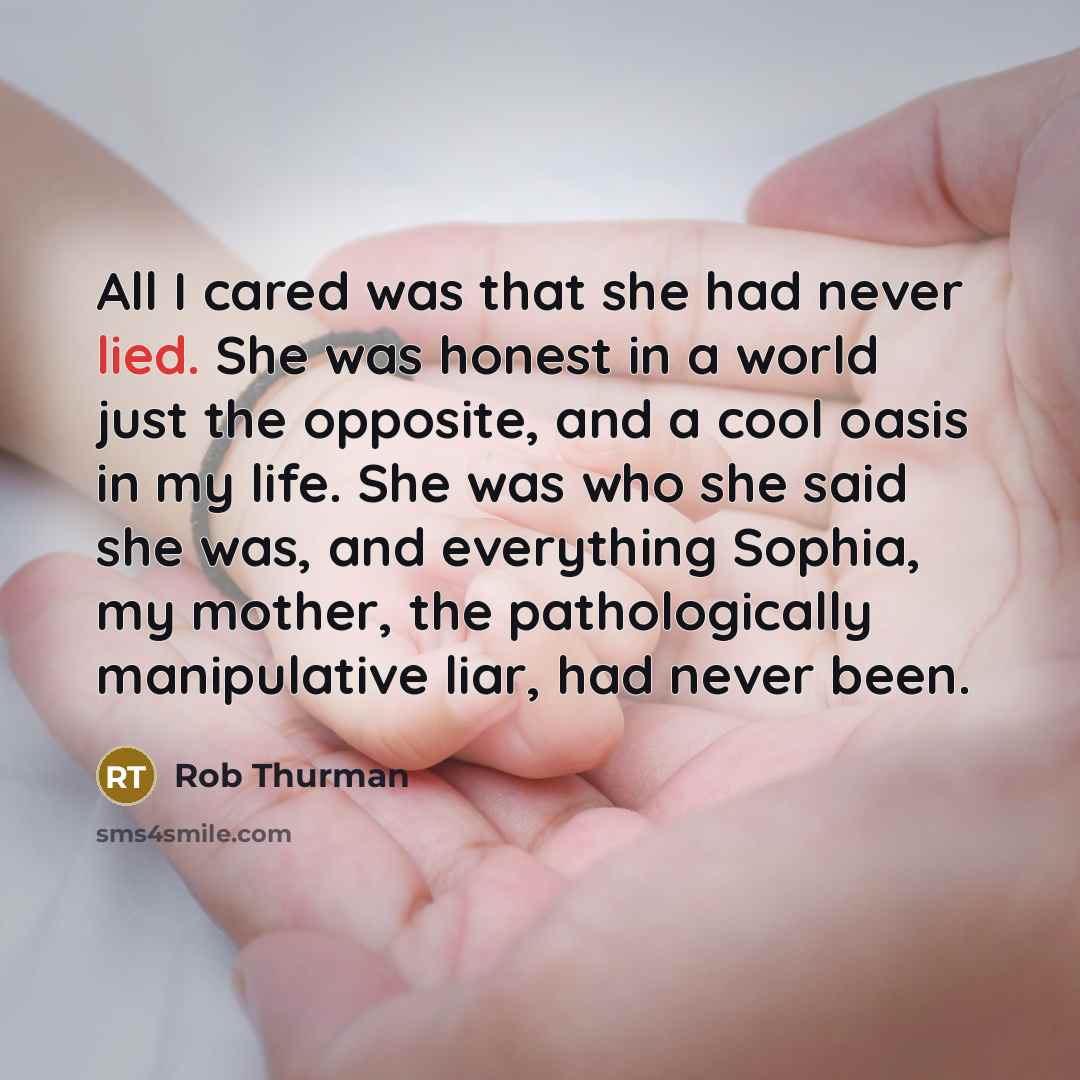 “All I cared was that she had never lied. She…” quote by Rob Thurman