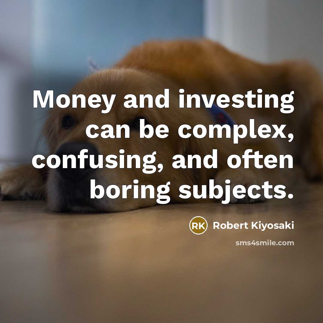 “Money and investing can be complex, confusing, and often boring…” quote by Robert Kiyosaki