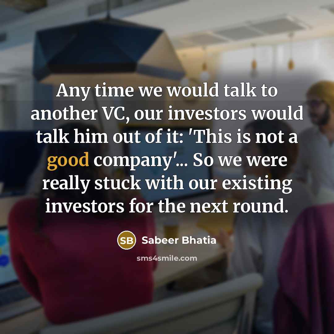 “Any time we would talk to another VC, our investors…” quote by Sabeer Bhatia