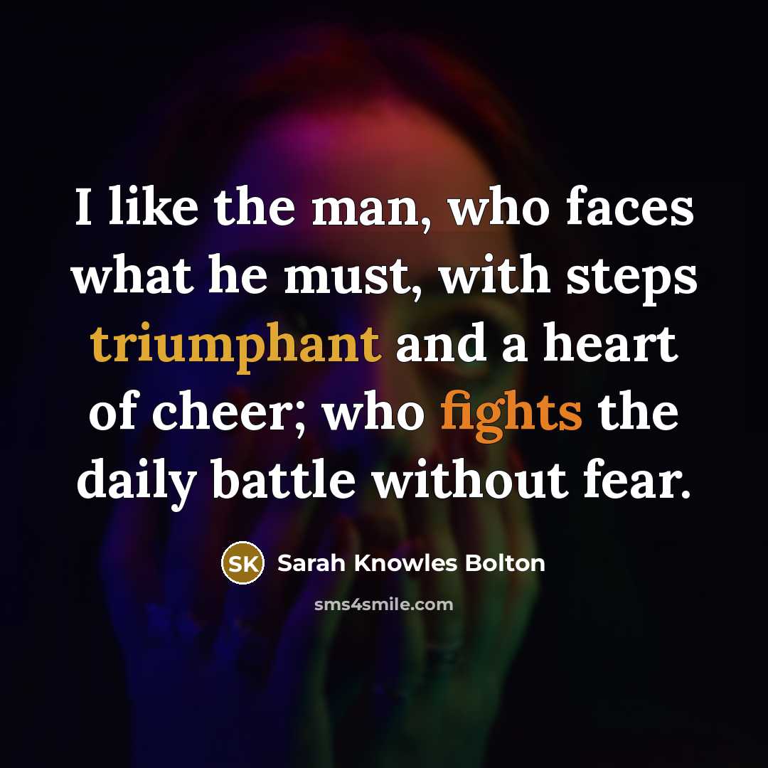 “I like the man, who faces what he must, with…” quote by Sarah Knowles Bolton