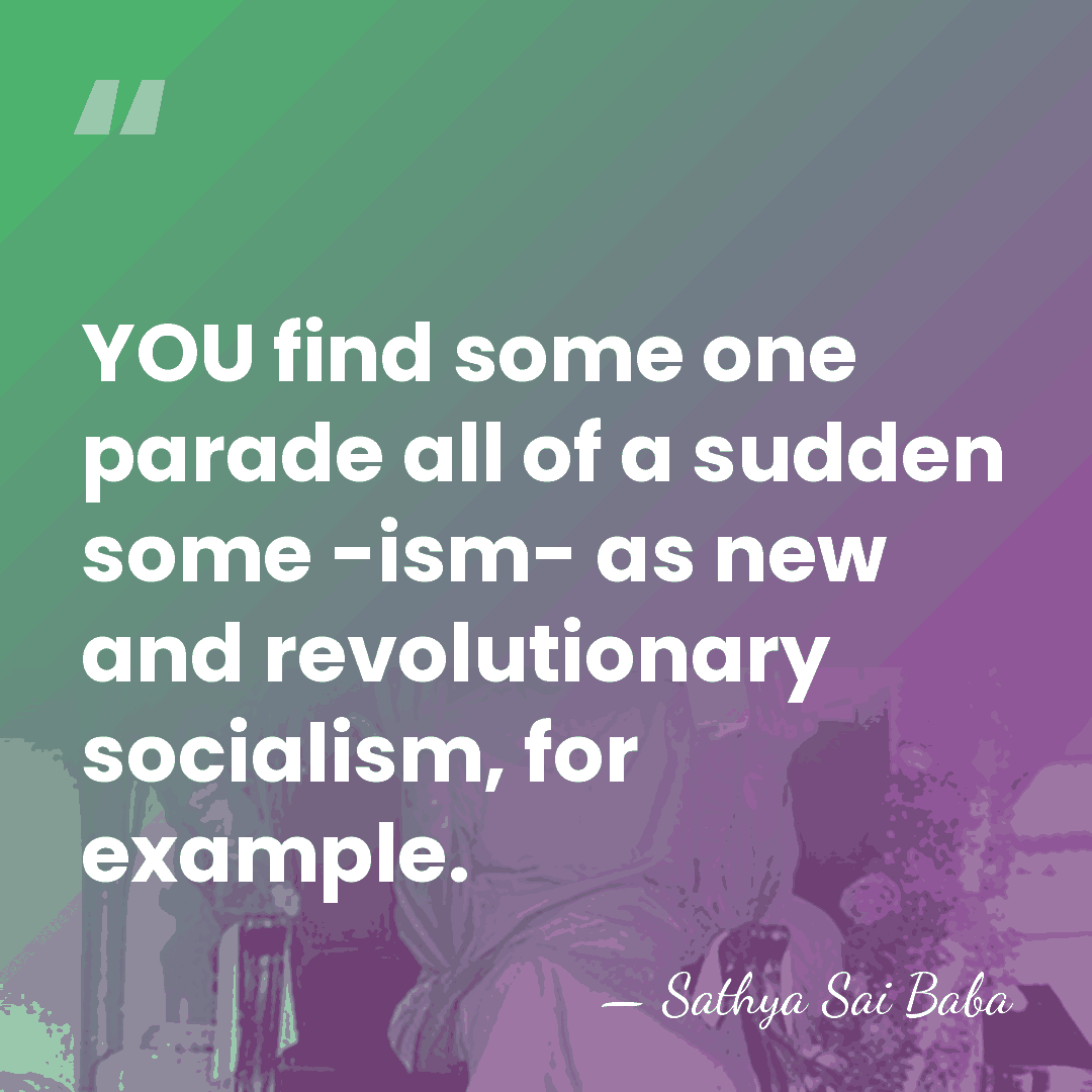 YOU find some one parade all of a sudden some -ism- as&hellip; - Sathya Sai Baba